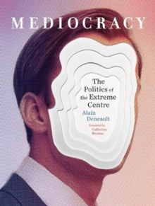 Image for Mediocracy : The Politics of the Extreme Centre