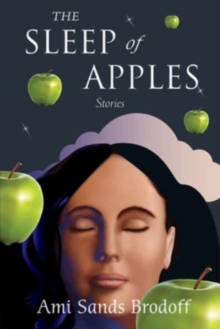 The Sleep of Apples: Stories