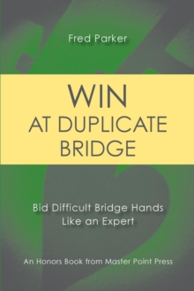 Image for Win at Duplicate Bridge : Bid Difficult Bridge Hands Like an Expert