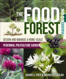 Image for Food Forest Handbook: Design and Manage a Home-Scale Perennial Polyculture Garden