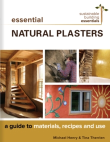 Image for Essential Natural Plasters: A Guide to Materials, Recipes, and Use