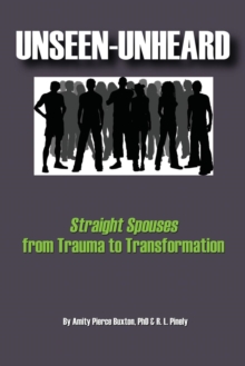 Image for Unseen-Unheard : Straight Spouses from Trauma to Transformation