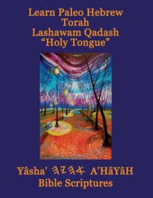 Image for Learn Paleo Hebrew Torah Lashawam Qadash "Holy Tongue" Yasha Ahayah Bible Scriptures Aleph Tav (YASAT) Study Bible