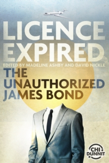 Image for Licence Expired: The Unauthorized James Bond