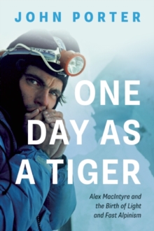 Image for One Day As A Tiger : Alex MacIntyre and the Birth of Light and Fast Alpinism