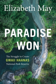 Image for Paradise Won : The Struggle to Create Gwaii Haanas National Park Reserve