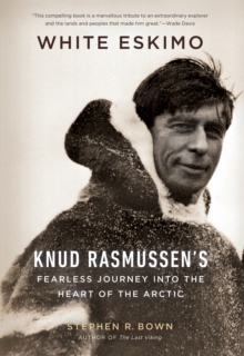 Image for White Eskimo: Knud Rasmussen's fearless journey into the heart of the Arctic