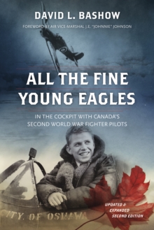 Image for All the Fine Young Eagles: In the Cockpit With Canada's Second World War Fighter Pilots