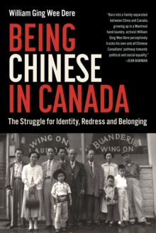 Image for Being Chinese in Canada: The Struggle for Identity, Redress and Belonging