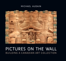 Image for Pictures on the Wall : Building a Canadian Art Collection