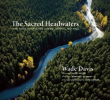 Image for The sacred headwaters  : the fight to save the Stikine, Skeena, and Nass