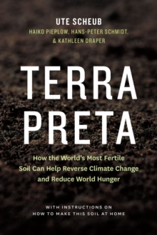 Image for Terra Preta: How the World's Most Fertile Soil Can Help Reverse Climate Change and Reduce World Hunger