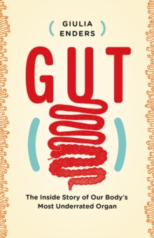 Image for Gut: The Inside Story of Our Body's Most Underrated Organ