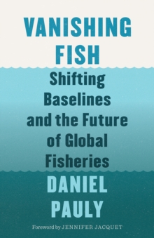 Image for Vanishing Fish: Shifting Baselines and the Future of Global Fisheries