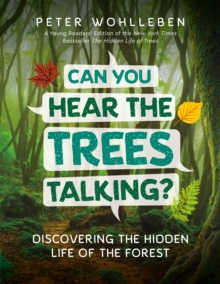 Can You Hear the Trees Talking?: Discovering the Hidden Life of the Forest