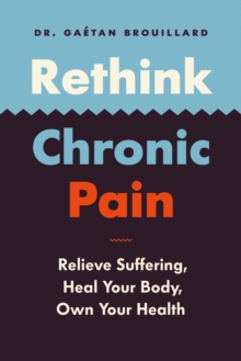 Image for Rethink Chronic Pain: Relieve Suffering, Heal Your Body, Own Your Health