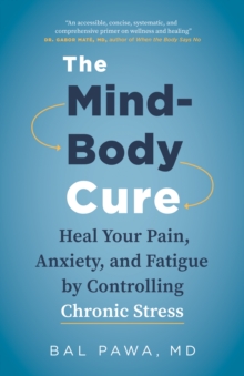 The Mind-Body Cure: Heal Your Pain, Anxiety, and Fatigue by Controlling Chronic Stress