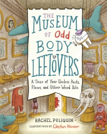 Image for The museum of odd body leftovers  : a tour of your useless parts, flaws, and other weird bits