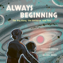 Image for Always Beginning : The Story of the Universe From the Big Bang to You