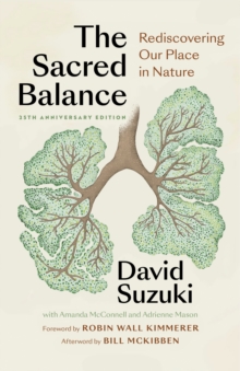 The Sacred Balance, 25th anniversary edition: Rediscovering Our Place in Nature