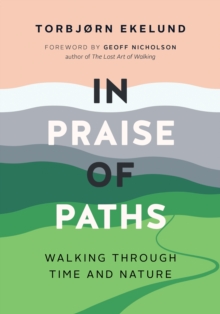 In Praise of Paths: Walking through Time and Nature