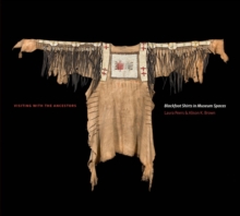 Image for Visiting with the ancestors  : Blackfoot shirts in museum spaces