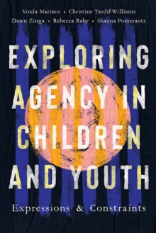 Image for Exploring agency in children and youth  : expressions and constraints