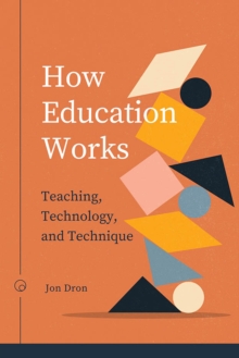 How Education Works: Teaching, Technology, and Technique