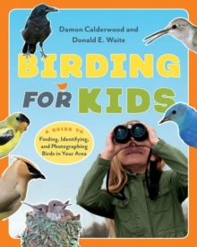 Image for Birding for Kids : A Guide to Finding, Identifying, and Photographing Birds in Your Area