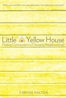 Image for Little Yellow House: Finding Community in a Changing Neighbourhood