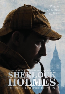 Image for The Complete Illustrated Works of Sherlock Holmes : 123 Year Collectors Edition 123 Copy Limited Edition