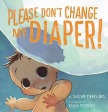 Image for Please Don't Change My Diaper!