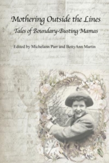 Mothering Outside the Lines:: Tales of Boundary Busting Mamas