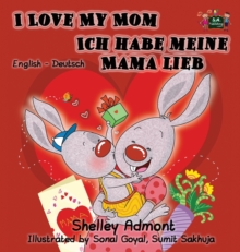 Image for I Love My Mom Ich habe meine Mama lieb : English German Bilingual Edition