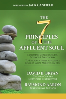 Image for 7 Principles of the Affluent Soul: Exploring Consciousness, Science & Philosophy to Discover Inner Affluence