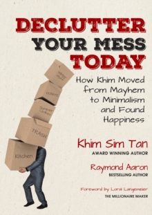 Image for DECLUTTER YOUR MESS TODAY: How Khim Moved from Mayhem to Minimalism and Found Happiness
