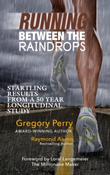 Image for RUNNING BETWEEN THE RAINDROPS: Startling Results from a 50 Year Longitudinal Study
