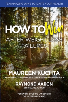 Image for HOW TO WIN AFTER WEIGHT LOSS FAILURES: Ten Amazing Ways to Ignite Your Health