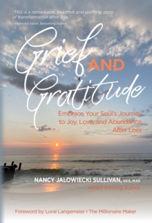 Image for GRIEF AND GRATITUDE: Embrace Your Soul's Journey to Joy, Love, and Abundance After Loss