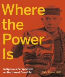 Image for Where the power is  : indigenous perspectives on Northwest Coast art