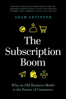 Image for Subscription Boom: Why an Old Business Model is the Future of Commerce
