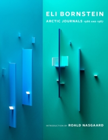 A Very Sacred Experience: Eli Bornstein’s Arctic Journals, 1986 and 1987