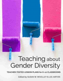 Image for Teaching About Gender Diversity : Teacher-Tested Lesson Plans for K–12 Classrooms