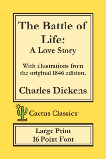Image for The Battle of Life (Cactus Classics Large Print) : A Love Story; 16 Point Font; Large Text; Large Type; Illustrated