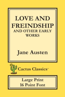 Image for Love and Freindship and other Early Works (Cactus Classics Large Print) : 16 Point Font; Large Text; Large Type; Love and Friendship
