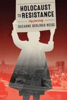 Image for Holocaust to Resistance, My Journey