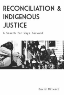 Image for Reconciliation and Indigenous Justice : A Search for Ways Forward