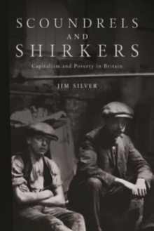 Scoundrels and Shirkers: Capitalism and Poverty in Britain