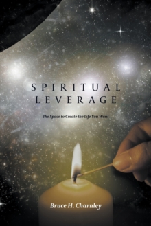 Image for Spiritual Leverage : The Space to Create the Life You Want