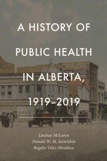 Image for A History of Public Health in Alberta, 1919-2019